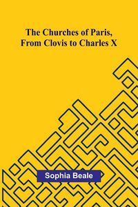 Produktbild: The Churches of Paris, from Clovis to Charles X