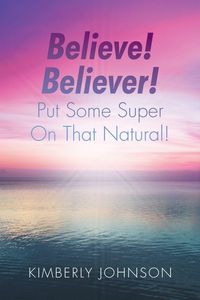Produktbild: Believe! Believer! Put Some Super On That Natural!