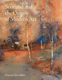 Produktbild: Scotland and the Origins of Modern Art
