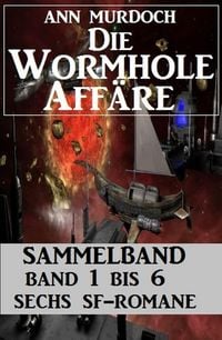 Produktbild: Sammelband Die Wormhole-Aff&auml;re Band 1-6 Sechs SF-Romane.