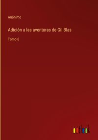 Produktbild: Adici&oacute;n a las aventuras de Gil Blas