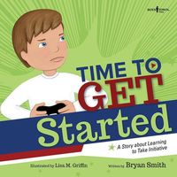 Bild vom Artikel Time to Get Started!: A Story about Learning to Take Initiative and Get Thinks Donevolume 5 vom Autor Bryan Smith
