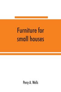 Produktbild: Furniture for small houses; a book of designs for inexpensive furniture, with new methods of construction and decoration