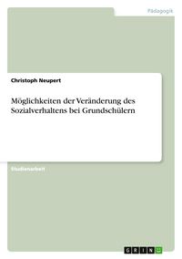 Produktbild: M&ouml;glichkeiten der Ver&auml;nderung des Sozialverhaltens bei Grundsch&uuml;lern