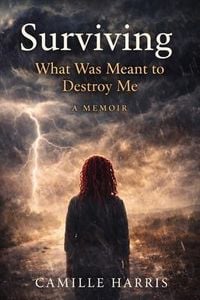 Produktbild: Surviving : What Was Meant to Destroy Me