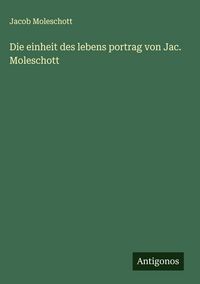 Produktbild: Die einheit des lebens portrag von Jac. Moleschott