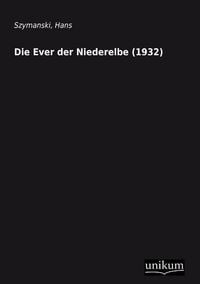 Produktbild: Szymanski, H: Ever der Niederelbe (1932)