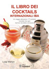 Produktbild: Il libro dei cocktails internazionali IBA. Un viaggio attraverso 77 cocktails mondiali che ogni barman dovrebbe conoscere