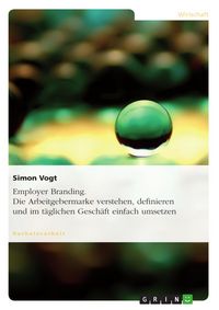 Produktbild: Employer Branding - Die Arbeitgebermarke verstehen, definieren und im t&auml;glichen Gesch&auml;ft einfach umsetzen