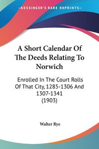 Produktbild: A Short Calendar Of The Deeds Relating To Norwich