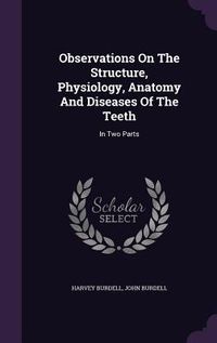 Produktbild: Observations On The Structure, Physiology, Anatomy And Diseases Of The Teeth