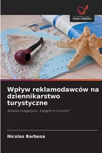Produktbild: Wp&iquest;yw reklamodawc&oacute;w na dziennikarstwo turystyczne