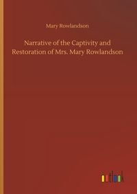 Produktbild: Narrative of the Captivity and Restoration of Mrs. Mary Rowlandson