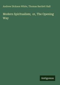 Produktbild: Modern Spiritualism; or, The Opening Way
