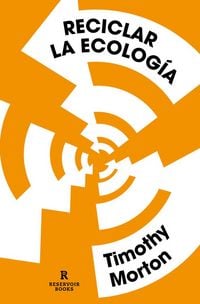 Produktbild: Reciclar la ecología : pensar el mundo tras el fin de la naturaleza