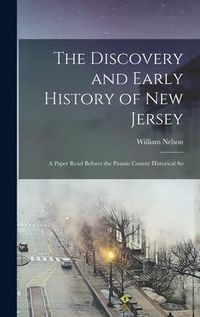 Produktbild: The Discovery and Early History of New Jersey; a Paper Read Befores the Passaic County Historical So
