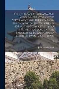 Produktbild: Young Japan. Yokohama and Yedo. A Narrative of the Settlement and the City From the Signing of the Treaties in 1858, to the Close of the Year 1879. Wi