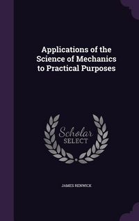 Produktbild: Applications of the Science of Mechanics to Practical Purposes