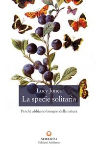Produktbild: La specie solitaria. Perch&eacute; abbiamo bisogno della natura