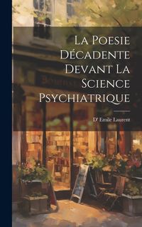 Produktbild: La Poesie D&eacute;cadente devant La Science Psychiatrique