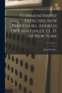 Produktbild: Commencement Exercises, New Professors, Address of John Finley, LL. D. of New York; v. 10, no. 2