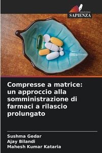 Produktbild: Compresse a matrice: un approccio alla somministrazione di farmaci a rilascio prolungato