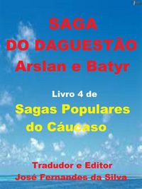 Produktbild: Saga do Daguest&atilde;o - Arslan e Batyr (Sagas Populares do C&aacute;ucaso, #4)