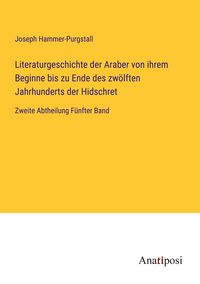 Produktbild: Literaturgeschichte der Araber von ihrem Beginne bis zu Ende des zw&ouml;lften Jahrhunderts der Hidschret