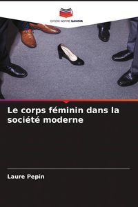 Produktbild: Le corps f&eacute;minin dans la soci&eacute;t&eacute; moderne
