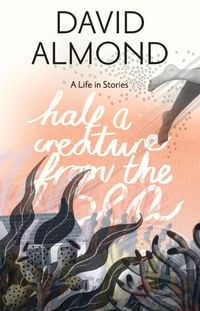 Bild vom Artikel Half a Creature from the Sea: A Life in Stories vom Autor David Almond