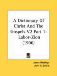 Produktbild: A Dictionary of Christ and the Gospels V2 Part 1: Labor-Zion (1906)
