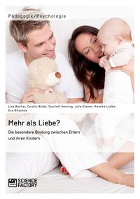 Produktbild: Mehr als Liebe? Die besondere Bindung zwischen Eltern und ihren Kindern
