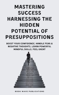 Produktbild: Mastering Success Harnessing The Hidden Potential Of Presuppositions