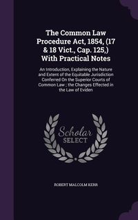Produktbild: The Common Law Procedure Act, 1854, (17 & 18 Vict., Cap. 125, ) With Practical Notes