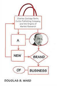 Produktbild: A New Brand of Business: Charles Coolidge Parlin, Curtis Publishing Company, and the Origins of Market Research