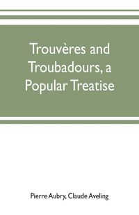 Produktbild: Trouv&egrave;res and troubadours, a popular treatise