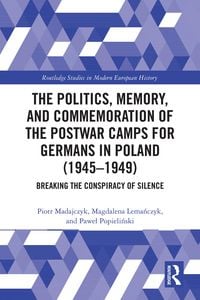 Produktbild: The Politics, Memory, and Commemoration of the Postwar Camps for Germans in Poland (1945-1949)
