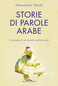 Produktbild: Storie di parole arabe. Il racconto di un mondo mediterraneo
