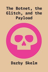 Produktbild: The Botnet, the Glitch, and the Payload