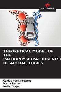 Produktbild: Theoretical Model Of The Pathophysiopathogenesis Of Autoallergies
