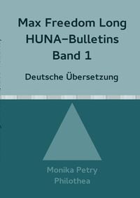 Produktbild: Max F. Long, Huna-Bulletins, Deutsche &Uuml;bersetzung / Max Freedom Long Huna-Bulletins Band 1 - 1948, Deutsche &Uuml;bersetzung
