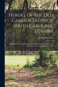 Produktbild: Heroes Of The Old Camden District, South Carolina, 1776-1861
