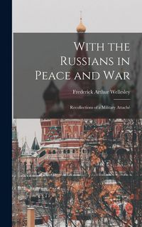 Produktbild: With the Russians in Peace and War: Recollections of a Military Attach&eacute;