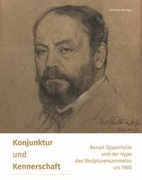 Produktbild: Konjunktur und Kennerschaft &ndash; Benoit Oppenheim und der Hype des Skulpturensammelns um 1900