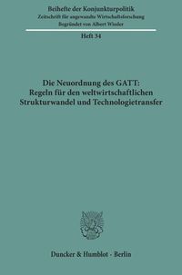 Bild vom Artikel Die Neuordnung des GATT: Regeln für den weltwirtschaftlichen Strukturwandel und Technologietransfer. vom Autor 