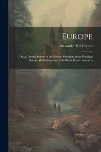 Produktbild: Europe: Or, a General Survey of the Present Situation of the Principal Powers; With Conjectures On Their Future Prospects