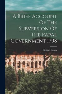 Produktbild: A Brief Account Of The Subversion Of The Papal Government 1798