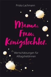 Produktbild: Mama. Frau. Königstochter.