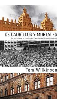 Bild vom Artikel De ladrillos y mortales : la historia de la arquitectura en diez edificios ejemplares vom Autor Tom Wilkinson