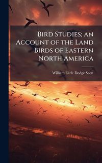 Produktbild: Bird Studies; an Account of the Land Birds of Eastern North America